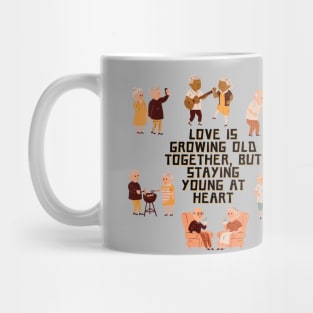 Love is growing old together, but staying young at heart Mug
